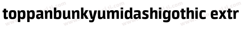 toppanbunkyumidashigothic extrabold字体转换